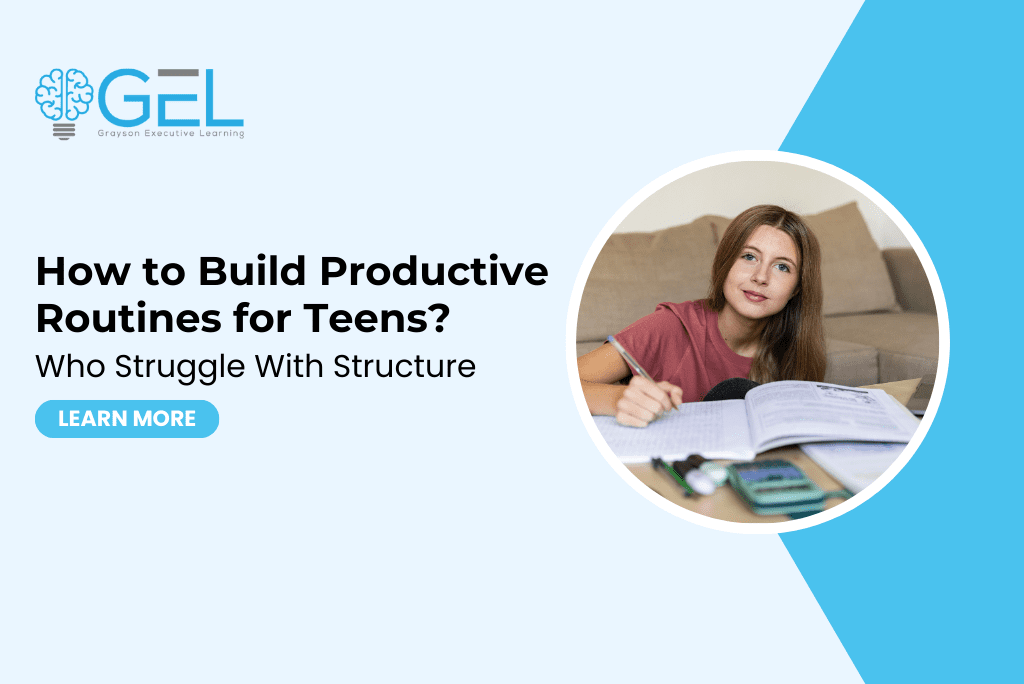How to Build Productive Routines for Teens Who Struggle With Structure